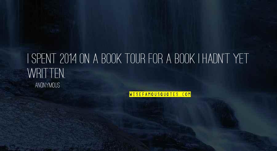 Barulho Relachante Quotes By Anonymous: I spent 2014 on a book tour for