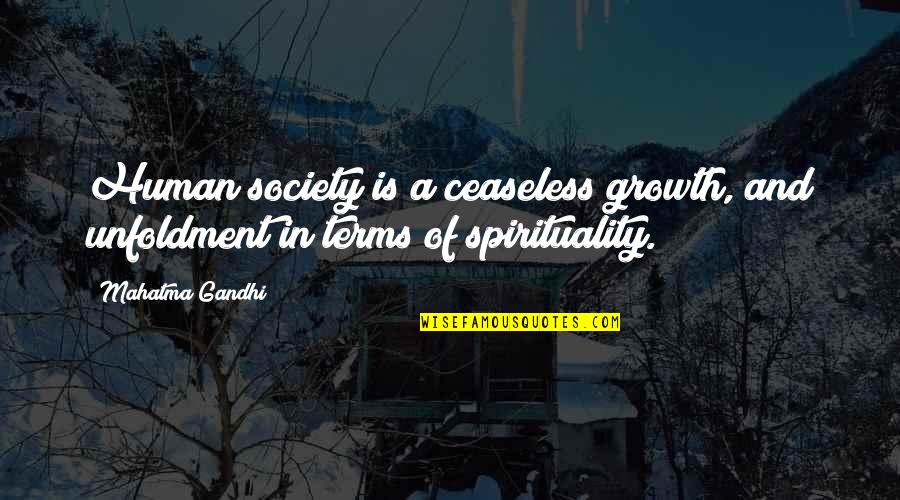 Barulho Relachante Quotes By Mahatma Gandhi: Human society is a ceaseless growth, and unfoldment