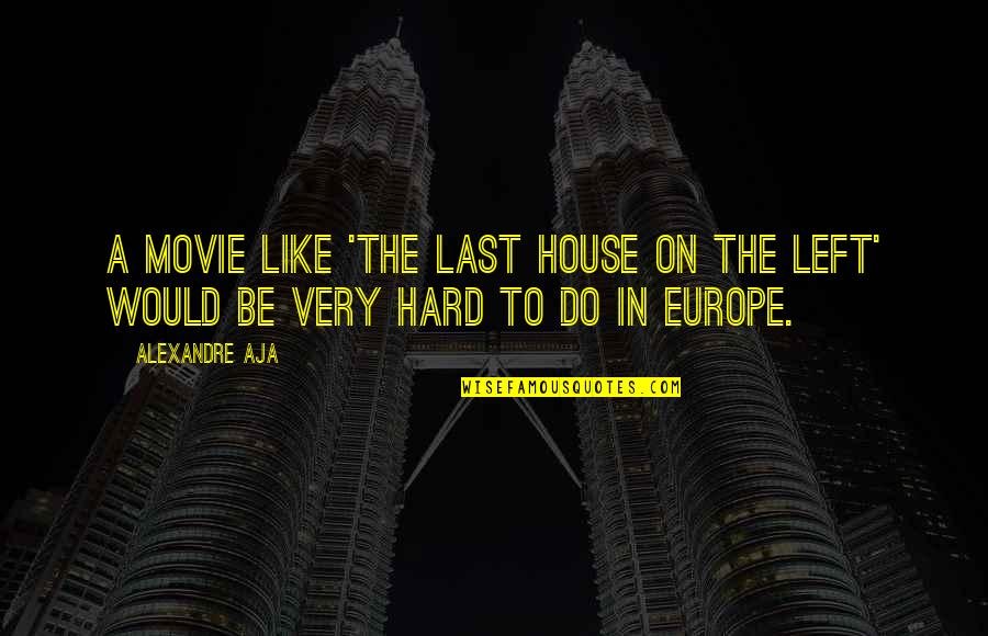 Barulhos Assustadores Quotes By Alexandre Aja: A movie like 'The Last House On The