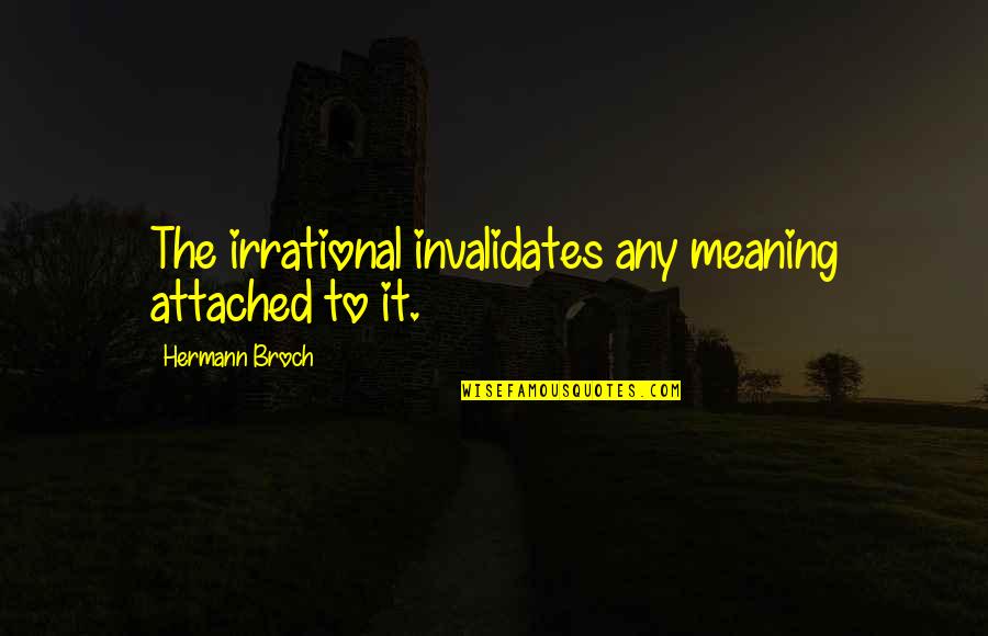 Barulhos De Assovio Quotes By Hermann Broch: The irrational invalidates any meaning attached to it. Barulhos De Assovio Quotes By Hermann Broch: The irrational invalidates any meaning attached to it.