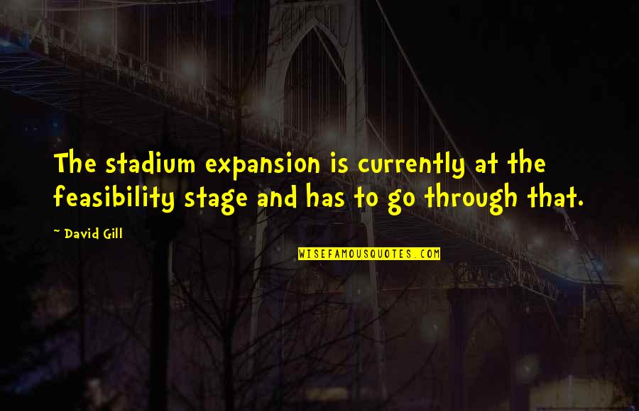 Barullo Significado Quotes By David Gill: The stadium expansion is currently at the feasibility