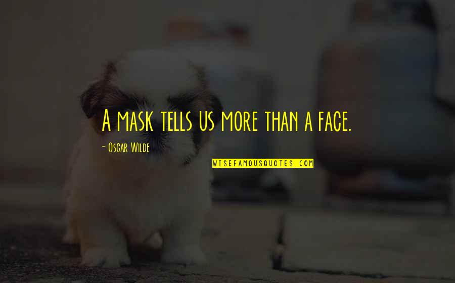 Barullo Significado Quotes By Oscar Wilde: A mask tells us more than a face.