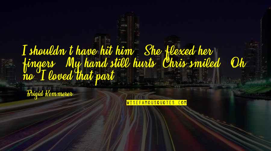Baruto Quotes By Brigid Kemmerer: I shouldn't have hit him." She flexed her Baruto Quotes By Brigid Kemmerer: I shouldn't have hit him." She flexed her