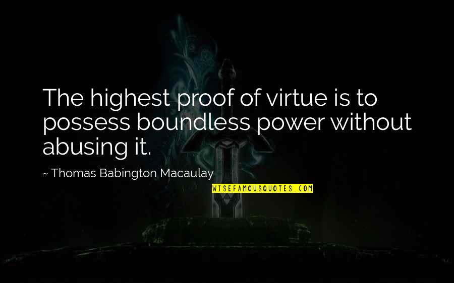 Barvu Dolls Quotes By Thomas Babington Macaulay: The highest proof of virtue is to possess Barvu Dolls Quotes By Thomas Babington Macaulay: The highest proof of virtue is to possess