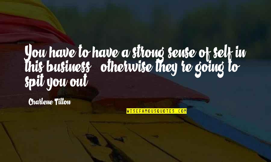 Barvus Quotes By Charlene Tilton: You have to have a strong sense of