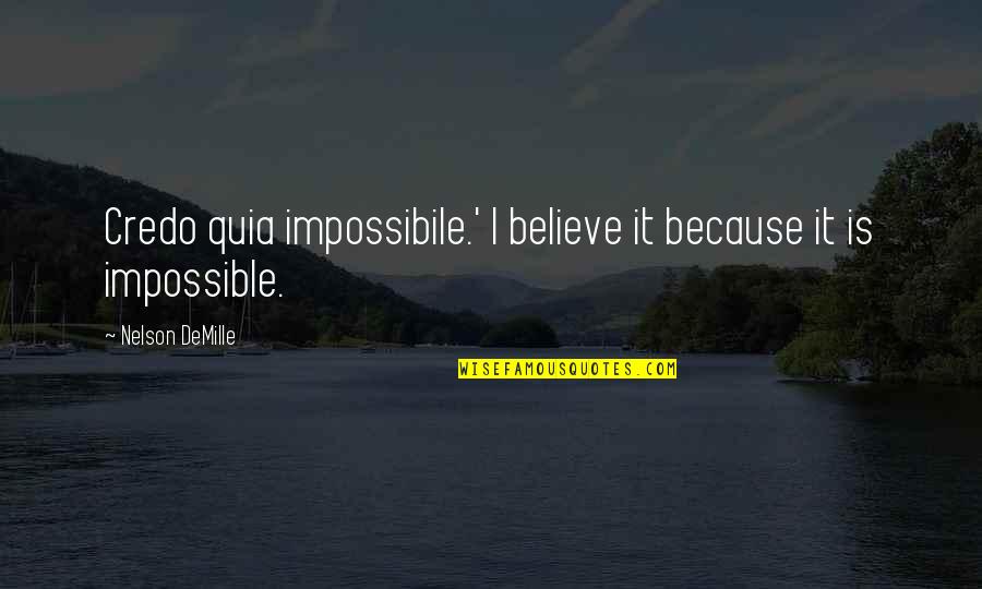 Barvus Quotes By Nelson DeMille: Credo quia impossibile.' I believe it because it Barvus Quotes By Nelson DeMille: Credo quia impossibile.' I believe it because it