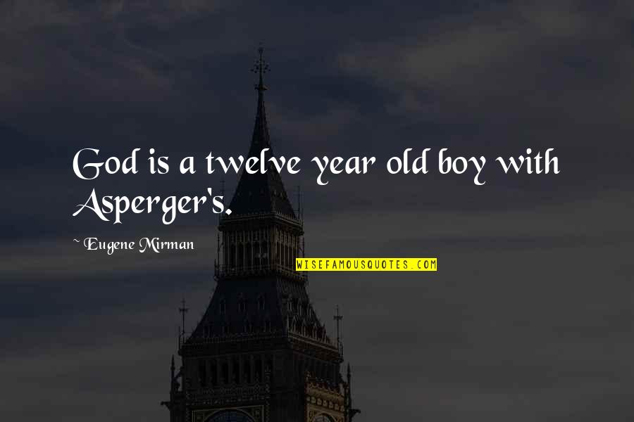 Barwani Quotes By Eugene Mirman: God is a twelve year old boy with
