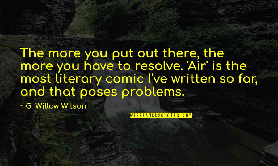 Barwani Quotes By G. Willow Wilson: The more you put out there, the more Barwani Quotes By G. Willow Wilson: The more you put out there, the more