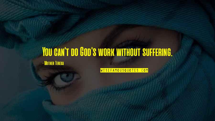 Barwood Taxi Quotes By Mother Teresa: You can't do God's work without suffering.