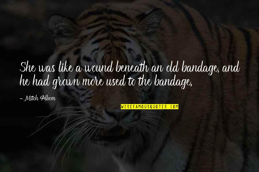 Barya Ng Quotes By Mitch Albom: She was like a wound beneath an old Barya Ng Quotes By Mitch Albom: She was like a wound beneath an old