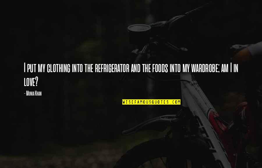 Baryan Quotes By Munia Khan: I put my clothing into the refrigerator and