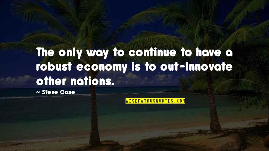 Barybal Quotes By Steve Case: The only way to continue to have a