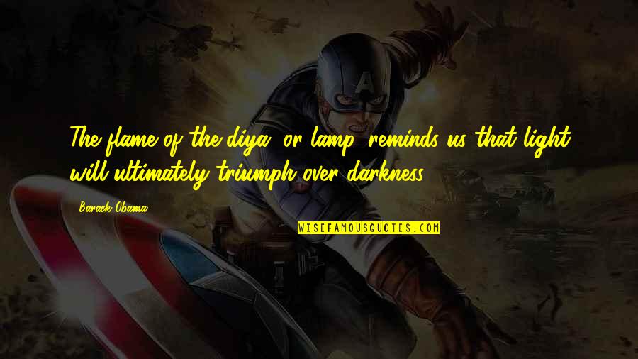 Baryshev Rifle Quotes By Barack Obama: The flame of the diya, or lamp, reminds Baryshev Rifle Quotes By Barack Obama: The flame of the diya, or lamp, reminds