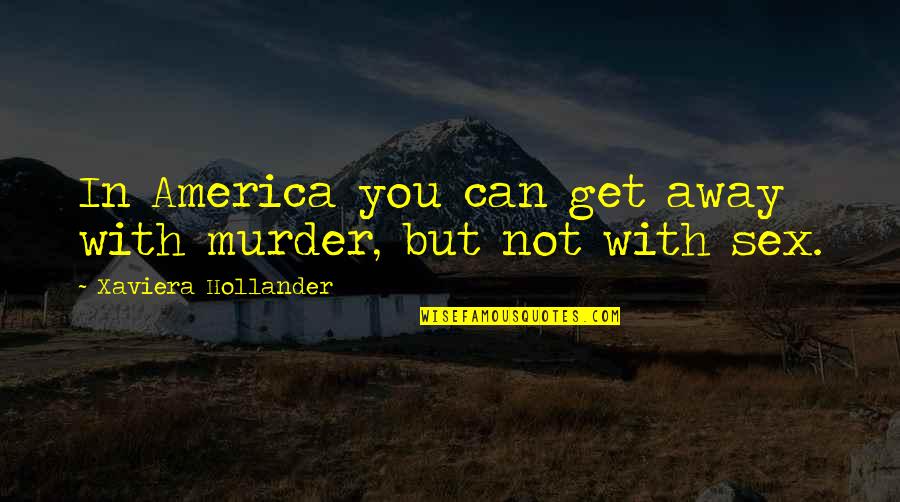 Baryshnikov Arts Quotes By Xaviera Hollander: In America you can get away with murder,