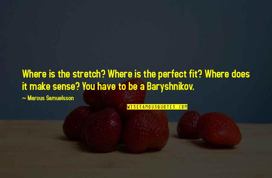 Baryshnikov Quotes By Marcus Samuelsson: Where is the stretch? Where is the perfect Baryshnikov Quotes By Marcus Samuelsson: Where is the stretch? Where is the perfect