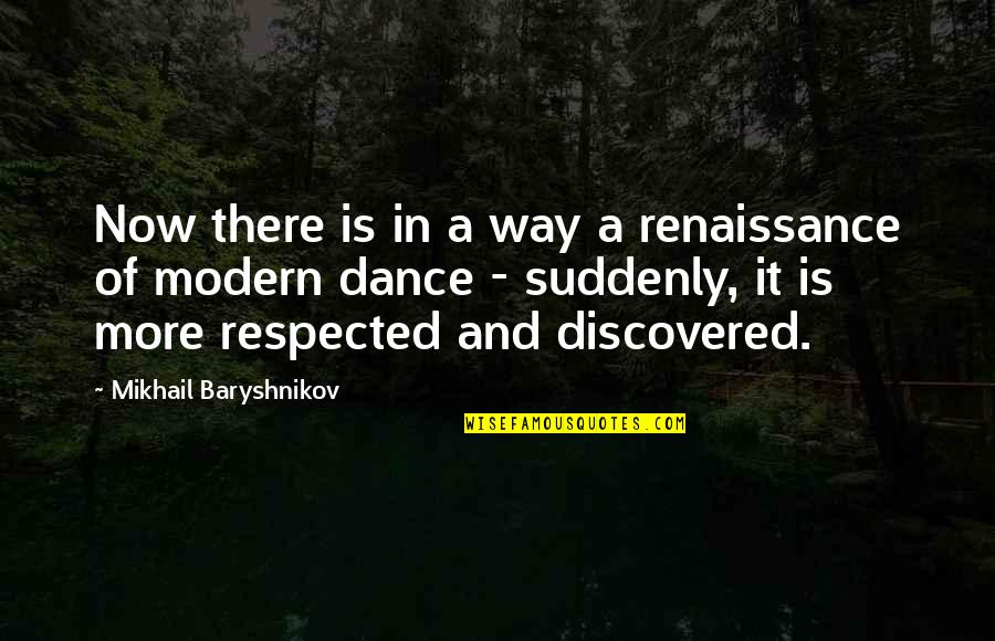 Baryshnikov Quotes By Mikhail Baryshnikov: Now there is in a way a renaissance Baryshnikov Quotes By Mikhail Baryshnikov: Now there is in a way a renaissance