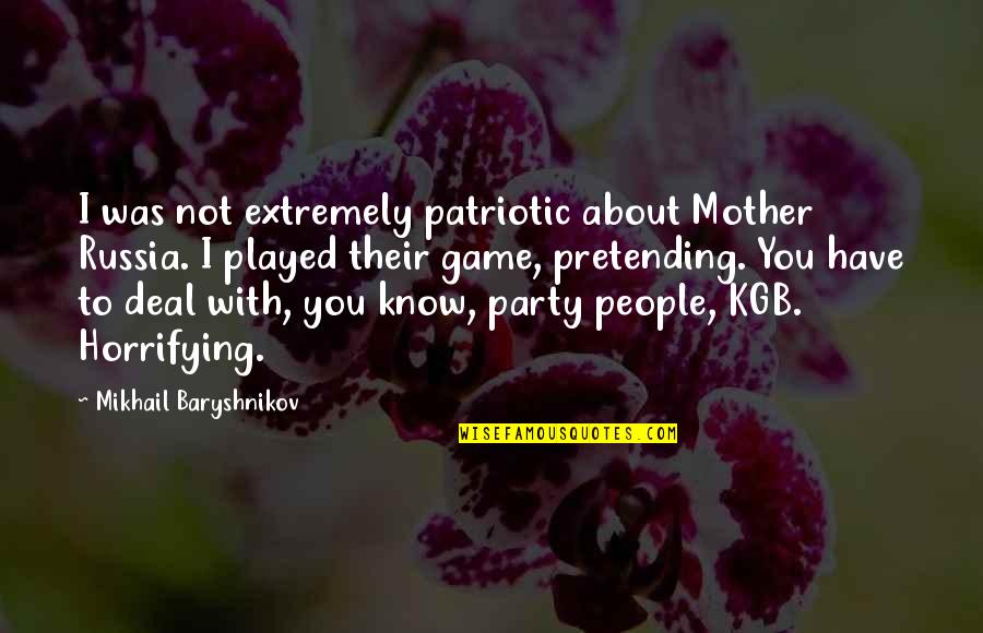 Baryshnikov Quotes By Mikhail Baryshnikov: I was not extremely patriotic about Mother Russia. Baryshnikov Quotes By Mikhail Baryshnikov: I was not extremely patriotic about Mother Russia.
