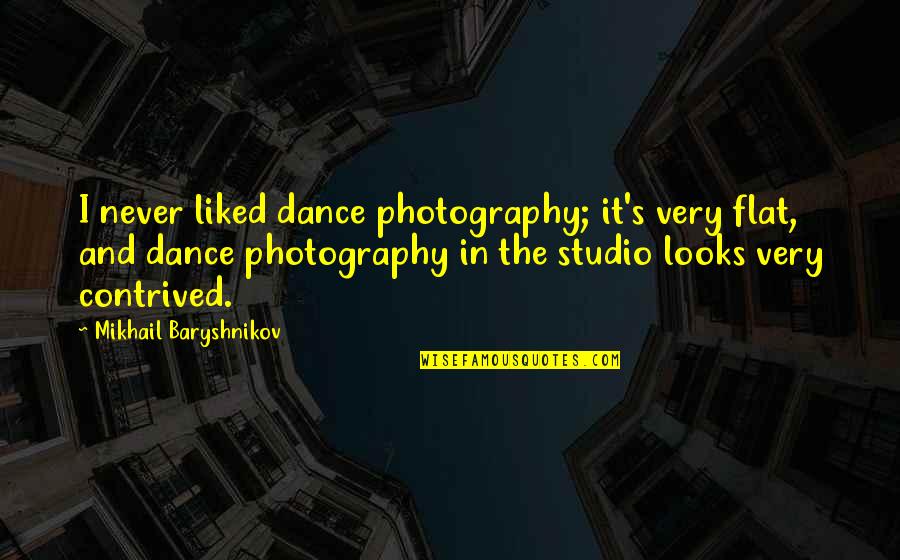 Baryshnikov Quotes By Mikhail Baryshnikov: I never liked dance photography; it's very flat, Baryshnikov Quotes By Mikhail Baryshnikov: I never liked dance photography; it's very flat,