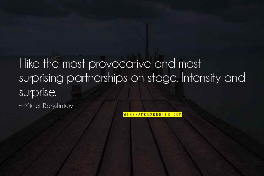 Baryshnikov Quotes By Mikhail Baryshnikov: I like the most provocative and most surprising Baryshnikov Quotes By Mikhail Baryshnikov: I like the most provocative and most surprising