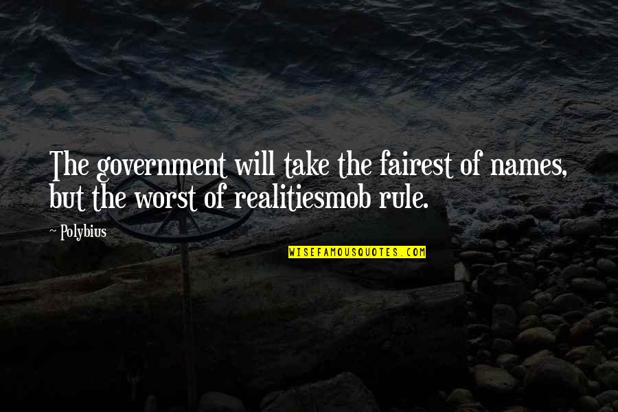 Barzacchini Quotes By Polybius: The government will take the fairest of names,