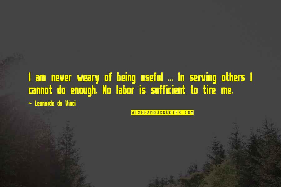Barzaga V Quotes By Leonardo Da Vinci: I am never weary of being useful ... Barzaga V Quotes By Leonardo Da Vinci: I am never weary of being useful ...