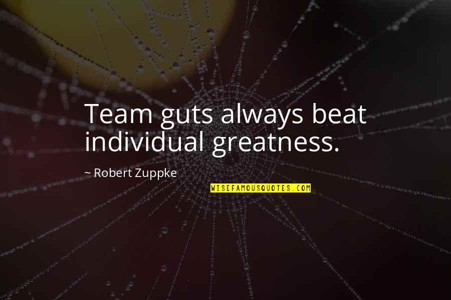 Barzaga V Quotes By Robert Zuppke: Team guts always beat individual greatness. Barzaga V Quotes By Robert Zuppke: Team guts always beat individual greatness.