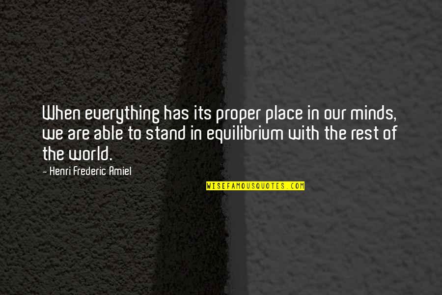 Barzani Group Quotes By Henri Frederic Amiel: When everything has its proper place in our Barzani Group Quotes By Henri Frederic Amiel: When everything has its proper place in our