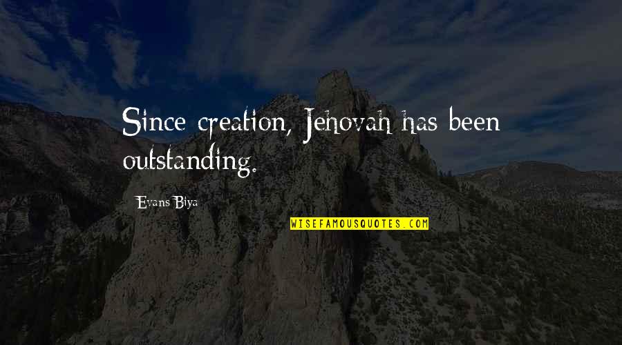 Barzelatto Group Quotes By Evans Biya: Since creation, Jehovah has been outstanding. Barzelatto Group Quotes By Evans Biya: Since creation, Jehovah has been outstanding.