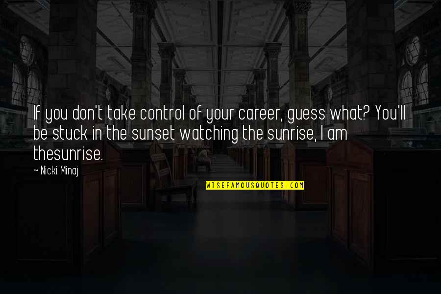 Barzilai Cabinets Quotes By Nicki Minaj: If you don't take control of your career,