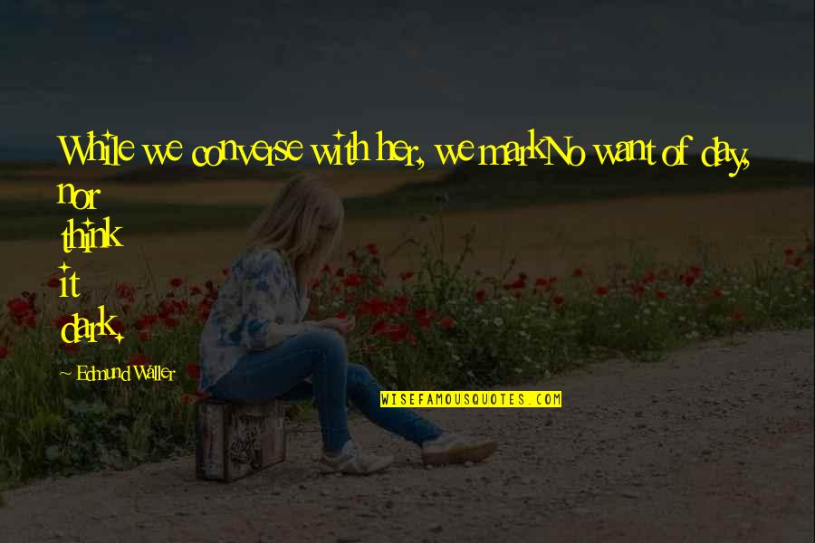 Barzilaiendan Quotes By Edmund Waller: While we converse with her, we markNo want