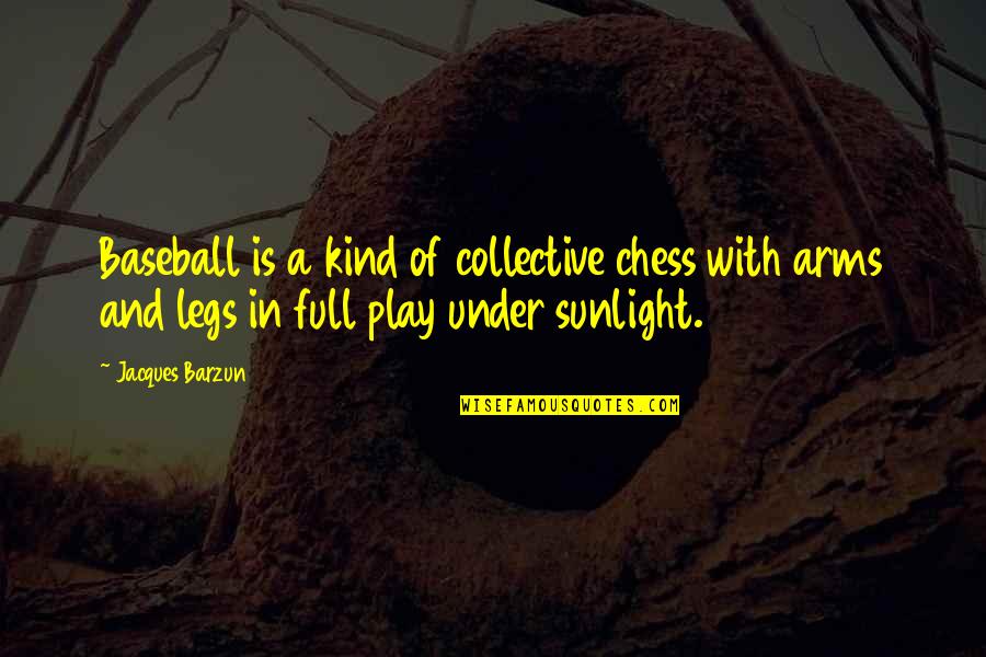 Barzun's Quotes By Jacques Barzun: Baseball is a kind of collective chess with