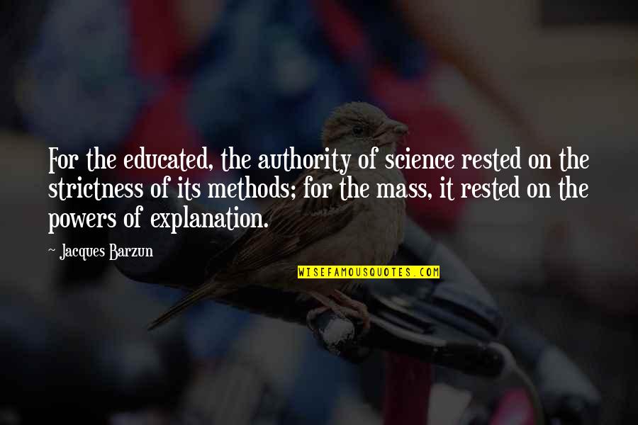 Barzun's Quotes By Jacques Barzun: For the educated, the authority of science rested