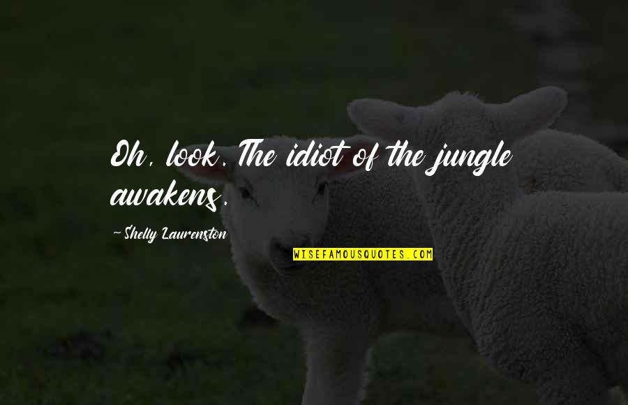 Basa Tagalog Quotes By Shelly Laurenston: Oh, look. The idiot of the jungle awakens.