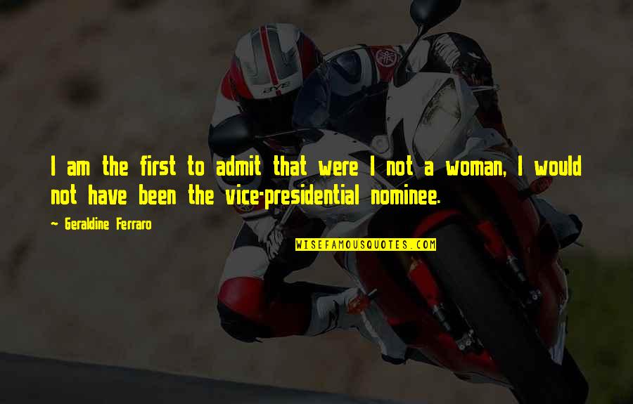 Basabasa Quotes By Geraldine Ferraro: I am the first to admit that were Basabasa Quotes By Geraldine Ferraro: I am the first to admit that were