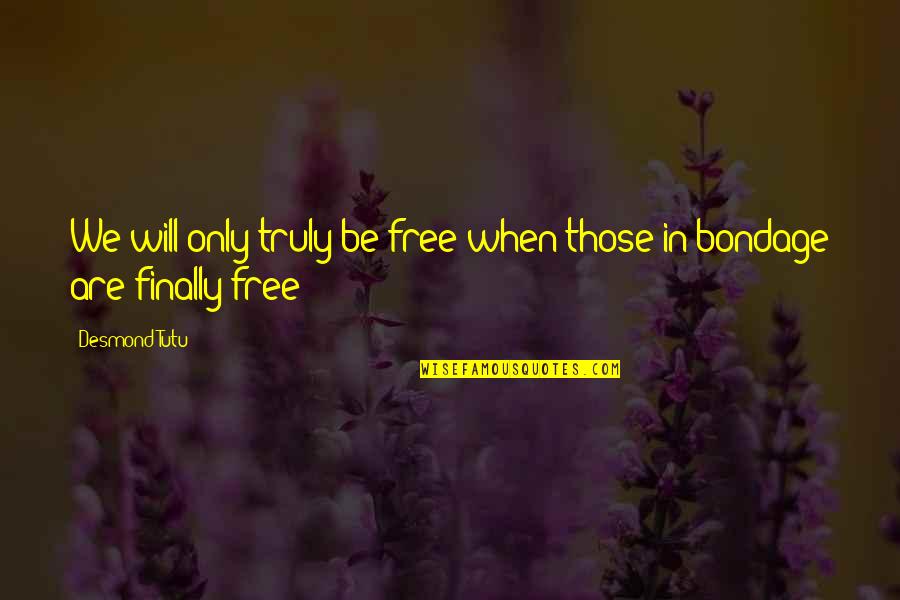 Basabasi Quotes By Desmond Tutu: We will only truly be free when those