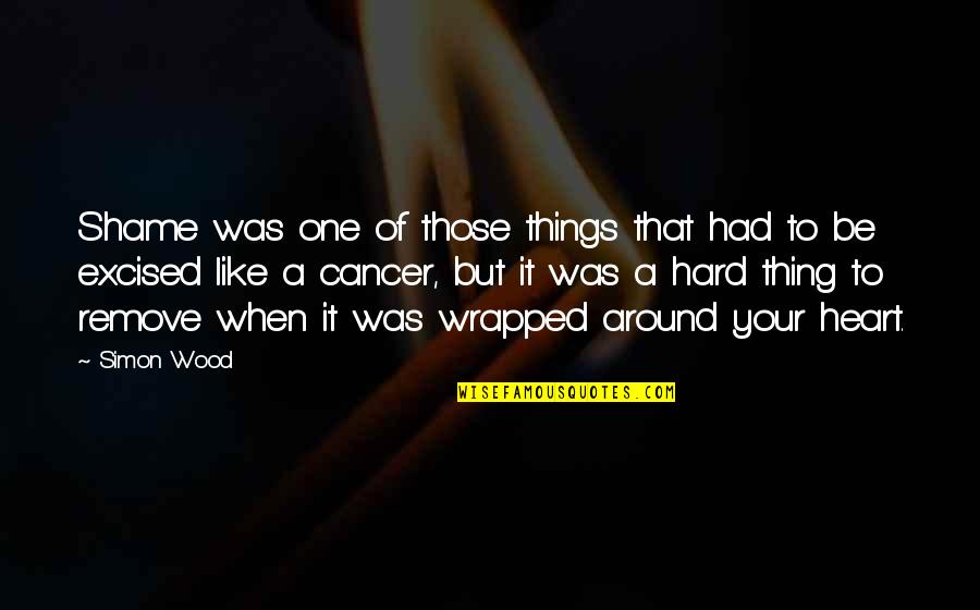 Basabe Rangers Quotes By Simon Wood: Shame was one of those things that had Basabe Rangers Quotes By Simon Wood: Shame was one of those things that had
