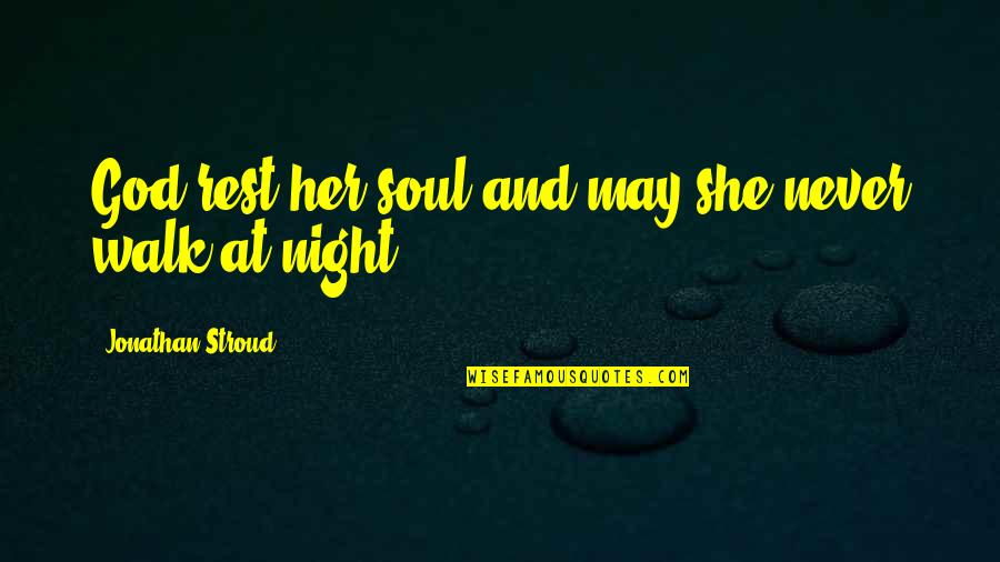 Basabi Barman Quotes By Jonathan Stroud: God rest her soul and may she never Basabi Barman Quotes By Jonathan Stroud: God rest her soul and may she never