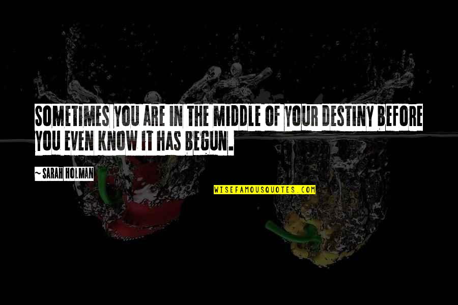 Basabi Barman Quotes By Sarah Holman: Sometimes you are in the middle of your
