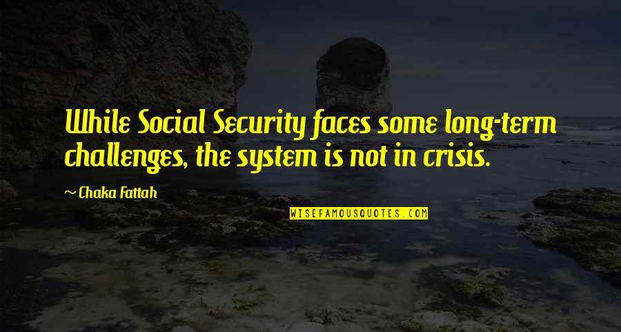 Basabi Khan Quotes By Chaka Fattah: While Social Security faces some long-term challenges, the