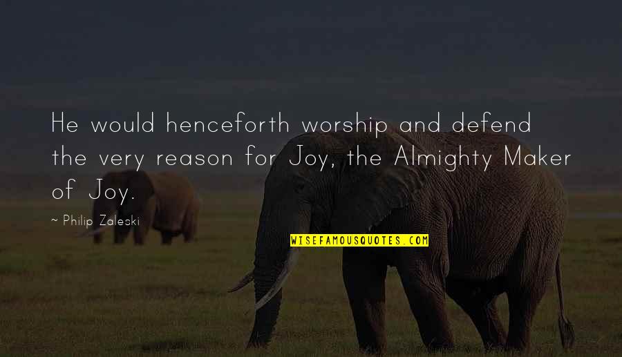Basabiso Quotes By Philip Zaleski: He would henceforth worship and defend the very Basabiso Quotes By Philip Zaleski: He would henceforth worship and defend the very