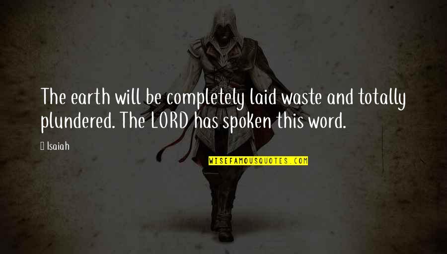 Basada Quotes By Isaiah: The earth will be completely laid waste and Basada Quotes By Isaiah: The earth will be completely laid waste and