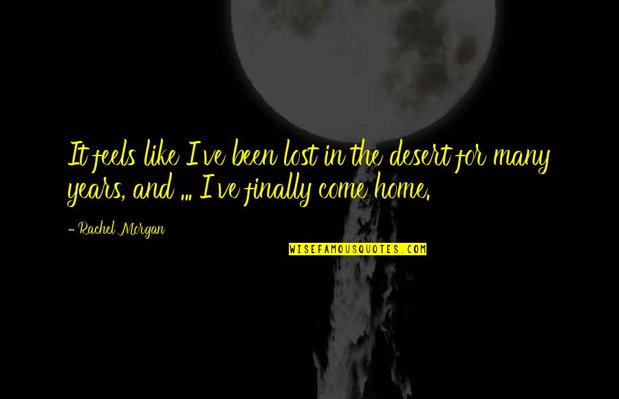 Basados Quotes By Rachel Morgan: It feels like I've been lost in the Basados Quotes By Rachel Morgan: It feels like I've been lost in the