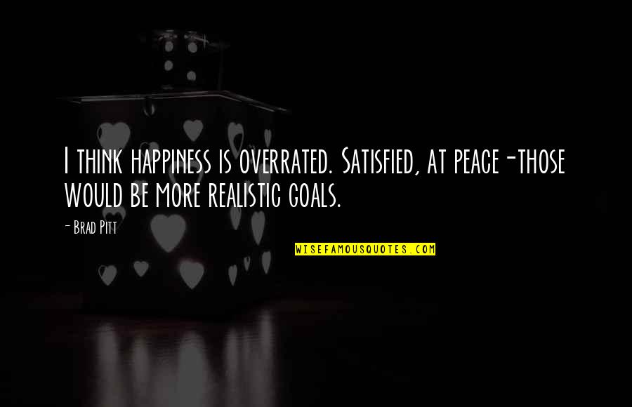 Basaldua Dallas Quotes By Brad Pitt: I think happiness is overrated. Satisfied, at peace-those