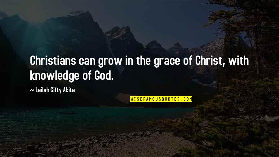 Basaldua Dallas Quotes By Lailah Gifty Akita: Christians can grow in the grace of Christ,