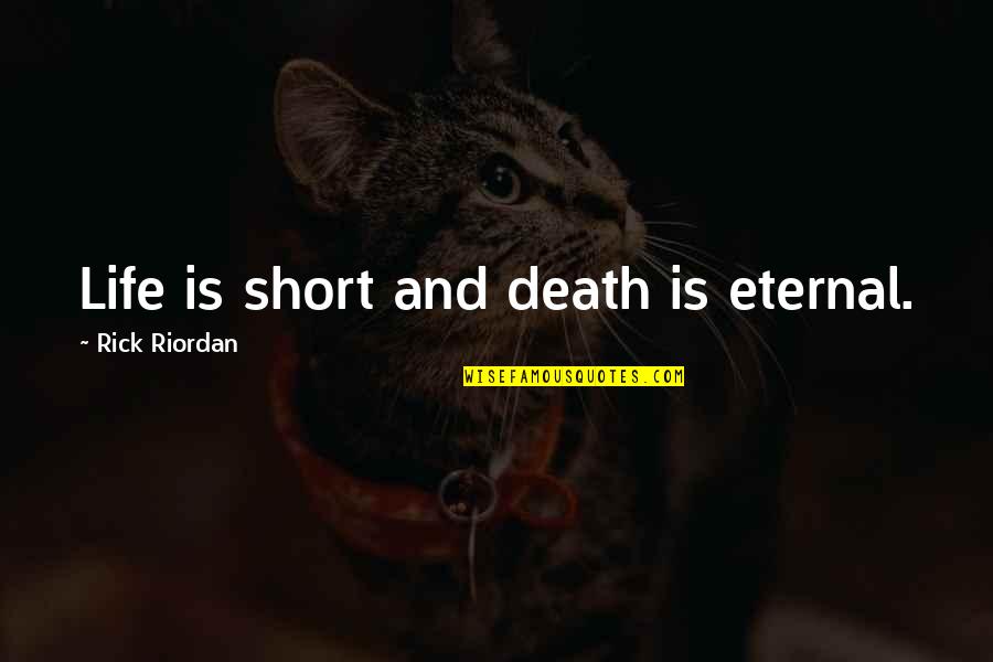 Basaldua Md Quotes By Rick Riordan: Life is short and death is eternal.