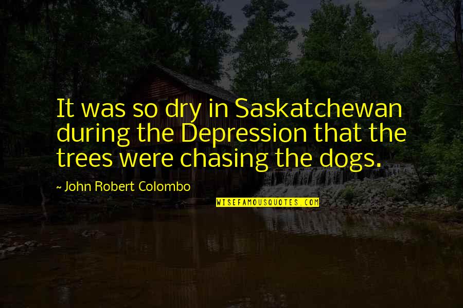 Basaltic Magma Quotes By John Robert Colombo: It was so dry in Saskatchewan during the