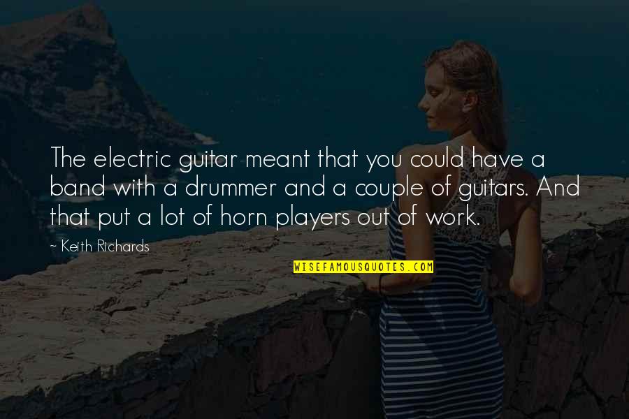 Basamak Quotes By Keith Richards: The electric guitar meant that you could have