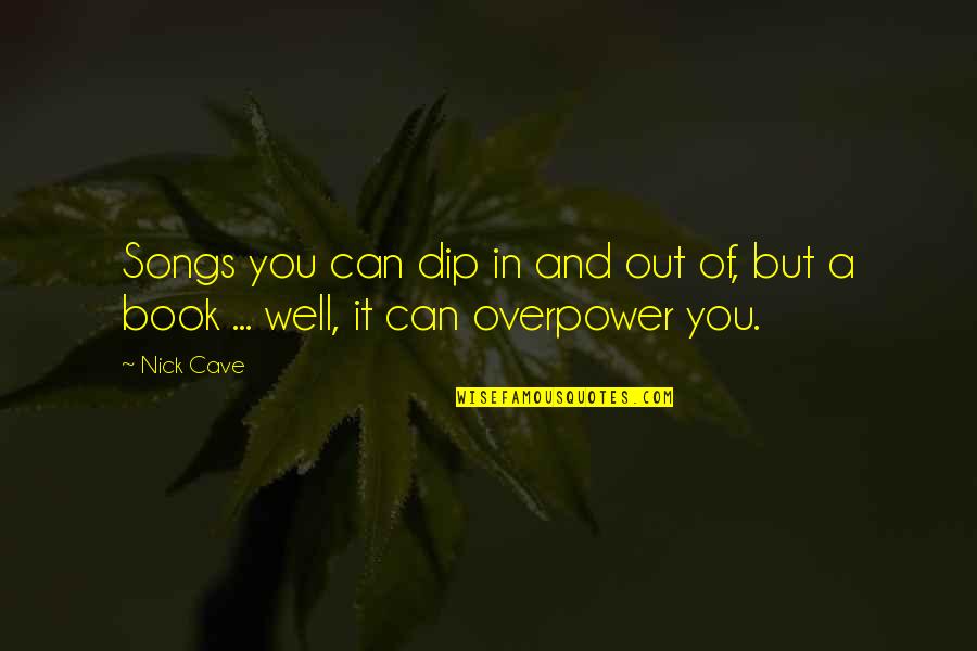 Basamak Quotes By Nick Cave: Songs you can dip in and out of,