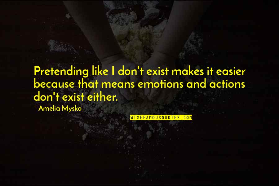 Basamaklar Matematik Quotes By Amelia Mysko: Pretending like I don't exist makes it easier Basamaklar Matematik Quotes By Amelia Mysko: Pretending like I don't exist makes it easier