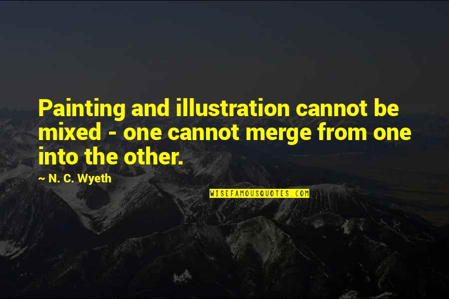 Basamakli Quotes By N. C. Wyeth: Painting and illustration cannot be mixed - one
